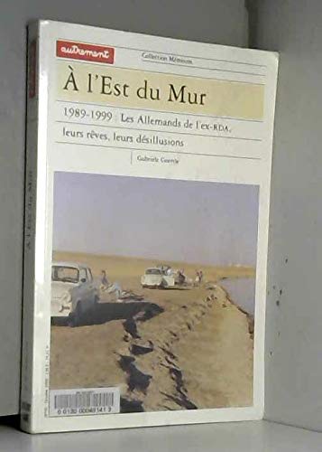 Imagen de archivo de A l'est du Mur. 1989-1999 : les Allemands de l'ex-RDA, leurs rves, leurs dsillusions a la venta por Ammareal