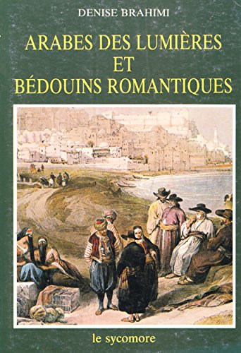 Beispielbild fr arabes des lumi res et b douins romantiques zum Verkauf von Librairie Theatrum Mundi