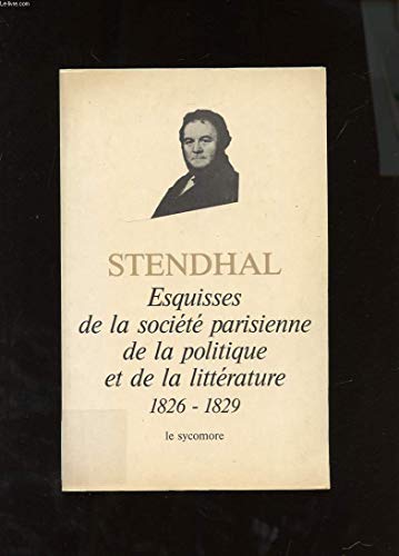 Stock image for Esquisses de la socit parisienne, de la politique et de la littrature 1826-1829 (Chroniques Tome I et II /Stendhal) for sale by Ammareal