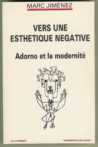 Beispielbild fr Vers une esthe?tique ne?gative: Adorno et la modernite? (Arguments critiques) (French Edition) zum Verkauf von Book Deals