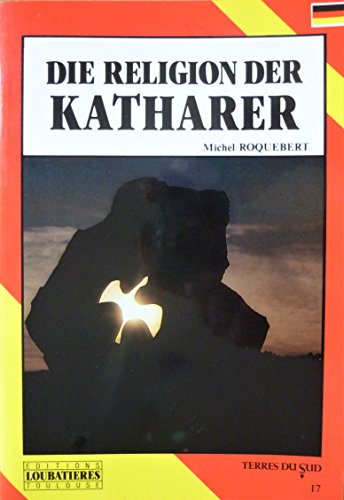 Die Religion der Katharer (Terres du Sud) - Michel Roquebert und Uebersetzung: Rosi Hoffmann