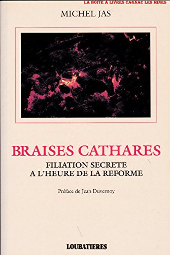 Imagen de archivo de Braises cathares : filiation secrete a l'heure de la reforme a la venta por Ammareal