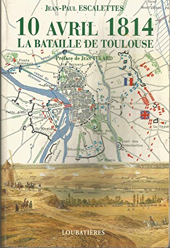 Imagen de archivo de 10 avril 1814, la bataille de Toulouse (French Edition) a la venta por Clevedon Community Bookshop Co-operative