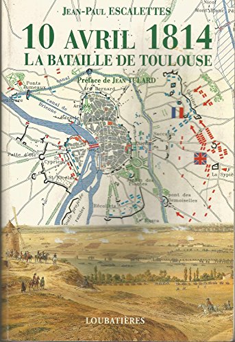 Stock image for 10 avril 1814, la bataille de Toulouse (French Edition) for sale by Clevedon Community Bookshop Co-operative