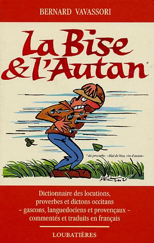 Stock image for La Bise et l'Autan: Locutions, proverbes et dictons occitans, gascons, languedociens et provenaux for sale by Ammareal
