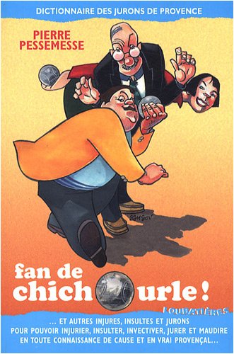 Stock image for Fan de chichourle ! : Dictionnaire des jurons de Provence for sale by Ammareal