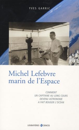 Stock image for Michel Lefebvre, marin de l'espace : Comment un capitaine au long cours devenu astronome a fait bouger l'ocan for sale by Ammareal