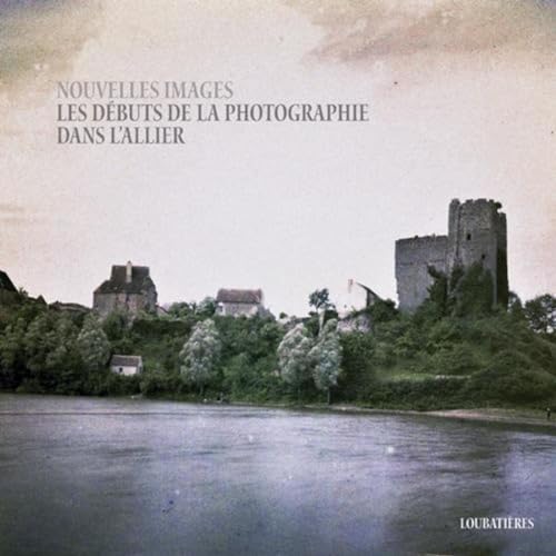 Stock image for Nouvelles Images : Les Dbuts De La Photographie Dans L'allier for sale by RECYCLIVRE