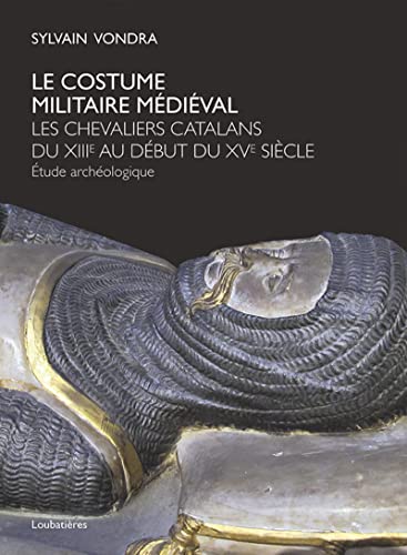 9782862667164: Le costume militaire mdival: Les chevaliers catalans du XIIIe au dbut du XVe sicle - Etude archologique