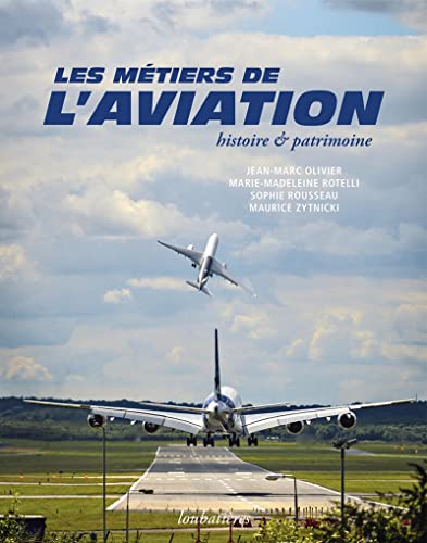 Beispielbild fr Les mtiers de l'aviation, histoire et patrimoine: HISTOIRE ET PATRIMOINE zum Verkauf von Gallix
