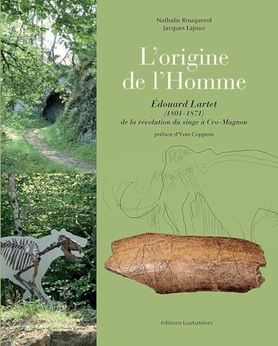 Stock image for L'origine de l'Homme: douard Lartet (1801-1871). De la rvolution du singe  Cro-Magnon. Prface d'Yves Coppens. for sale by Ammareal