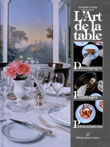 Stock image for L'Art de la table : Dcoupages - Flambages - Prsentations for sale by Ammareal