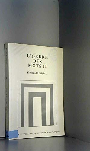 Beispielbild fr L'Ordre des Mots II - Domaine Anglais, Communications presentees a l'Atelier de linguistique du 30e congres de la SAES 1990-1991. zum Verkauf von Books+