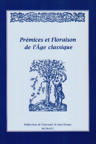 Imagen de archivo de Prmices et floraison de l'Age classique: Mlanges en l'honneur de Jean Jehasse a la venta por medimops