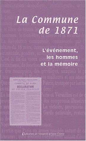 Stock image for La Commune de 1871 : L'vnement, les hommes et la mmoire, Actes du colloque organis  Prcieux et  Montbrison les 15 et 16 mars 2003 for sale by Ystwyth Books