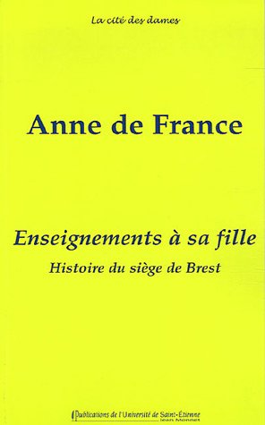 Stock image for anne de france ; enseignements a sa fille. histoire du siege de brest for sale by Better World Books
