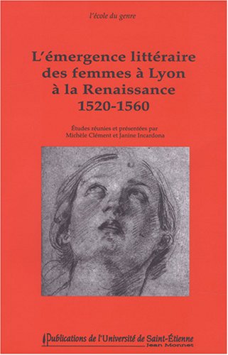 Beispielbild fr L'mergence Littraire Des Femmes  Lyon  La Renaissance : 1520-1560 zum Verkauf von RECYCLIVRE