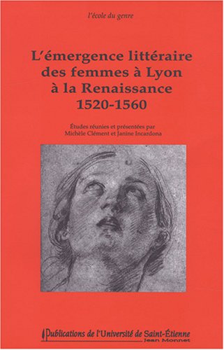 Stock image for L'mergence Littraire Des Femmes  Lyon  La Renaissance : 1520-1560 for sale by RECYCLIVRE