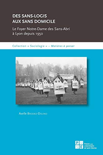 Beispielbild fr Le Foyer-Notre-Dame des Sans-abri  Lyon depuis 1950: Des sans-logis aux sans domicile zum Verkauf von Gallix