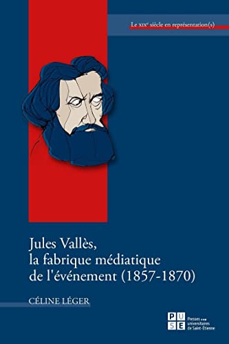 9782862727363: Jules Valls, la fabrique mdiatique de l'vnement (1857-1870)