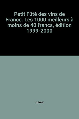 Beispielbild fr Petit Ft des vins de France. Les 1000 meilleurs  moins de 40 francs, dition 1999-2000 zum Verkauf von Ammareal