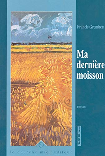 Ma derniÃ¨re moisson (9782862743011) by Grembert, Francis