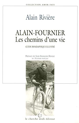 Alain-Fournier , les chemins d'une vie- guide biographique illustré. Préface de Jean-françois Den...