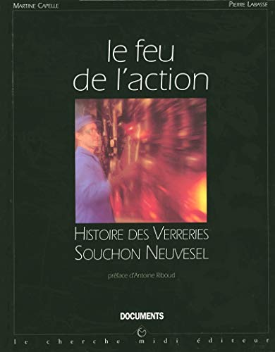 Imagen de archivo de Le feu de l'action, histoire des verreries Souchon Neuvesel. Collection Documents. a la venta por AUSONE