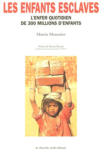 LES ENFANTS ESCLAVES L'ENFER QUOTIDIEN DE 300 MILLIONS D'ENFANTS (9782862745695) by Monestier, Martin