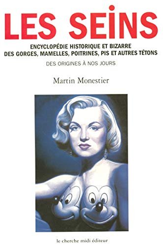 9782862748542: Les Seins. Encyclopedie Historique Et Bizarre Des Gorges, Mamelles, Poitrines, Pis Et Autres Tetons, Des Origines A Nos Jours