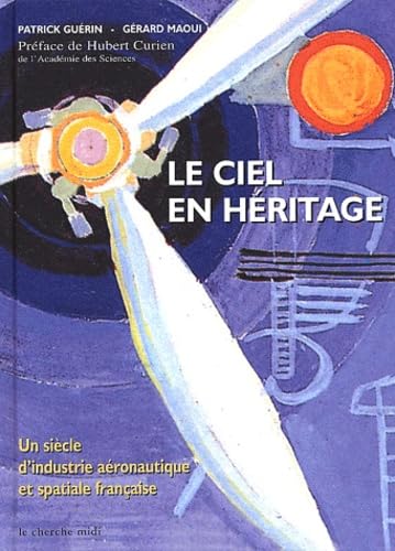 Stock image for Le ciel en heritage - un siecle d'industrie aeronautique et spatiale francaise for sale by LiLi - La Libert des Livres