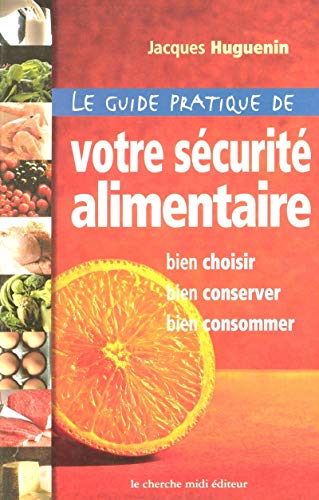 Beispielbild fr Le Guide pratique de votre s curit alimentaire Huguenin, Jacques zum Verkauf von LIVREAUTRESORSAS