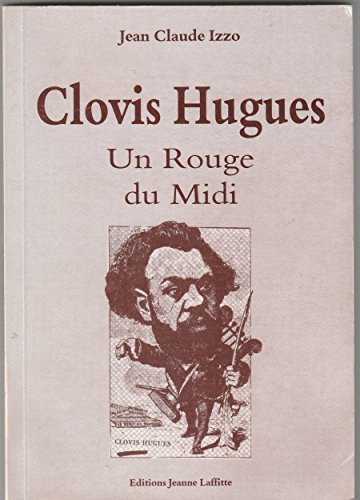 Clovis Hugues: Un Rouge du Midi (French Edition) (9782862760131) by Izzo, Jean-Claude; Hugues, Clovis