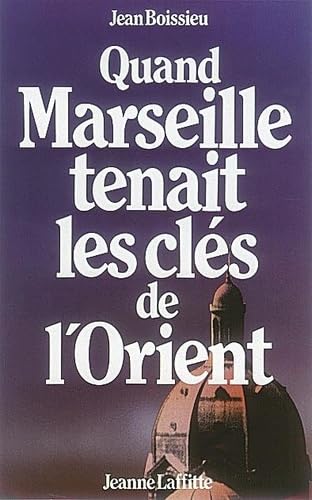 Imagen de archivo de Quand Marseille tenait les cls de l'Orient a la venta por medimops