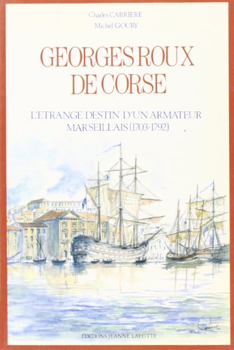 Stock image for Georges Roux, dit de Corse: L'trange destin d'un armateur marseillais, 1703-1792 for sale by Ammareal