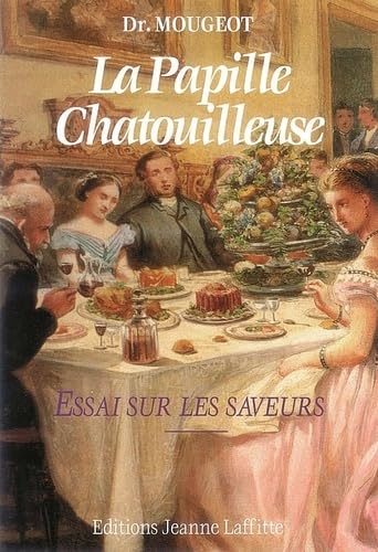 Beispielbild fr La papille chatouilleuse: Essai sur les saveurs : ddi aux mdecins, aux gastronomes et aux cuisiniers zum Verkauf von medimops