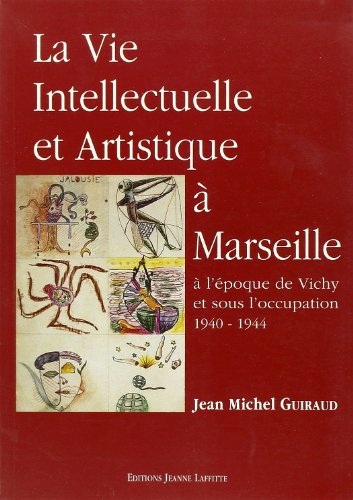 Imagen de archivo de La Vie Intellectuelle Et Artistique  Marseille : 1940-1944 a la venta por RECYCLIVRE