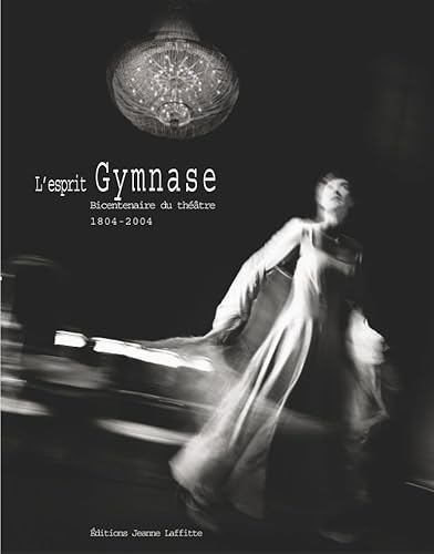 L'esprit Gymnase; bicentenaire du theatre, 1804-2004