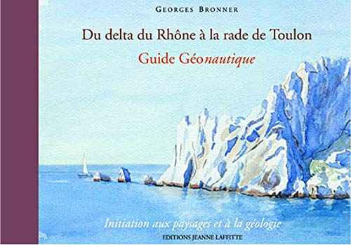 Beispielbild fr Du delta du Rhne  la rade de Toulon : Guide Gonautique zum Verkauf von Ammareal