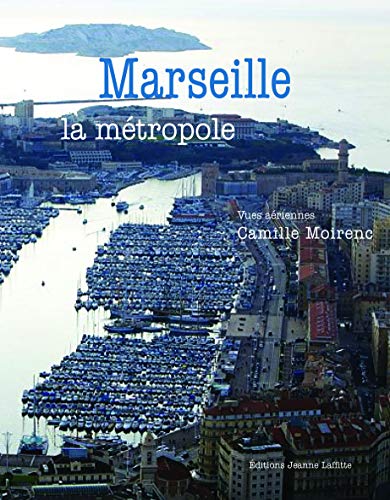 Beispielbild fr Marseille la mtropole : Vues ariennes de Camille Moirenc zum Verkauf von Ammareal