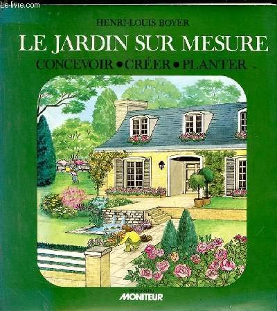 Beispielbild fr Le jardin sur mesure: Concevoir - Crer - Planter zum Verkauf von Ammareal