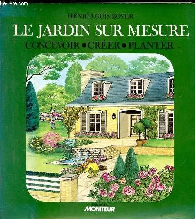 Stock image for Le jardin sur mesure: Concevoir - Crer - Planter for sale by Ammareal