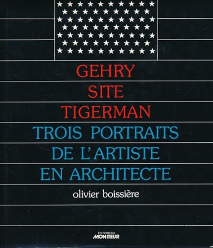 9782862821689: Gehry, Site, Tigerman: Trois portraits de l'artiste en architecte (French Edition)