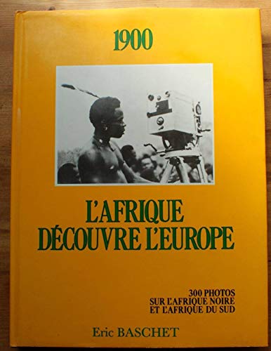 Stock image for 1900: L'Afrique dcouvre l'Europe . 300 photos sur l'Afrique noire et l'Afrique du Sud. for sale by LeLivreVert