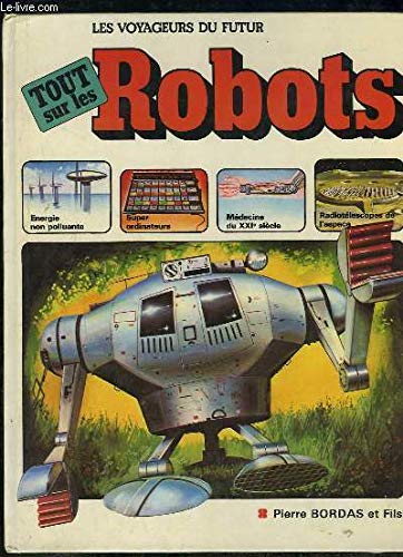 Stock image for TOUT SUR LES ROBOTS - LES VOYAGEURS DU FUTUR for sale by Librairie rpgraphic