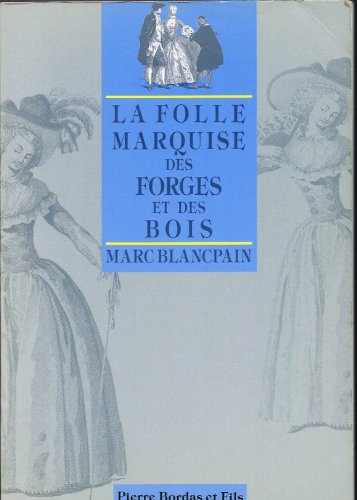 Imagen de archivo de La folle marquise des Forges et des Bois a la venta por A TOUT LIVRE