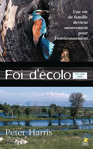 FOI D'ECOLO: Une vie de famille devient mouvement pour lâ€™environnement (9782863143162) by Harris, Peter