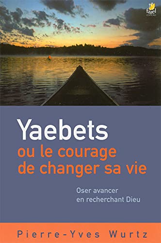 Beispielbild fr Yaebets ou Le courage de changer sa vie. oser avancer en recherchant Dieu zum Verkauf von Chapitre.com : livres et presse ancienne