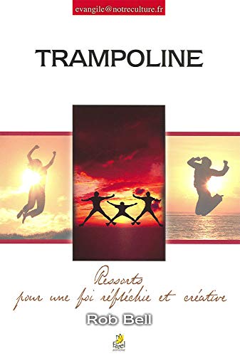 Trampoline: Ressorts pour une foi rÃ©flÃ©chie et crÃ©ative (9782863143476) by BELL, ROB