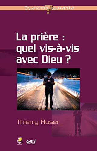 Imagen de archivo de La prire : quel vis--vis avec Dieu ? [Broch] Huser, Thierry a la venta por BIBLIO-NET